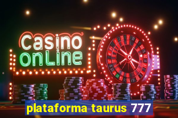 plataforma taurus 777